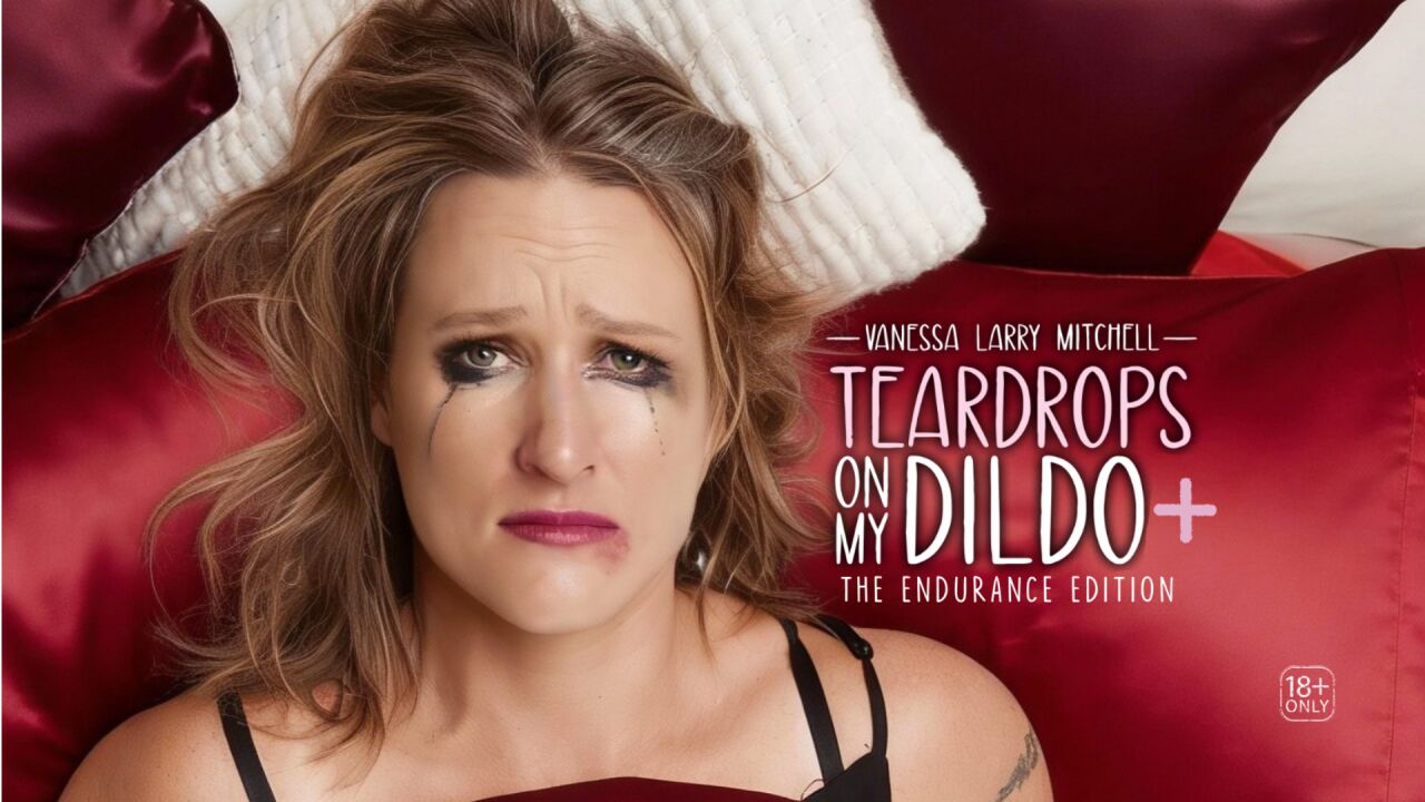 Teardrops on My Dildo- The Endurance Edition