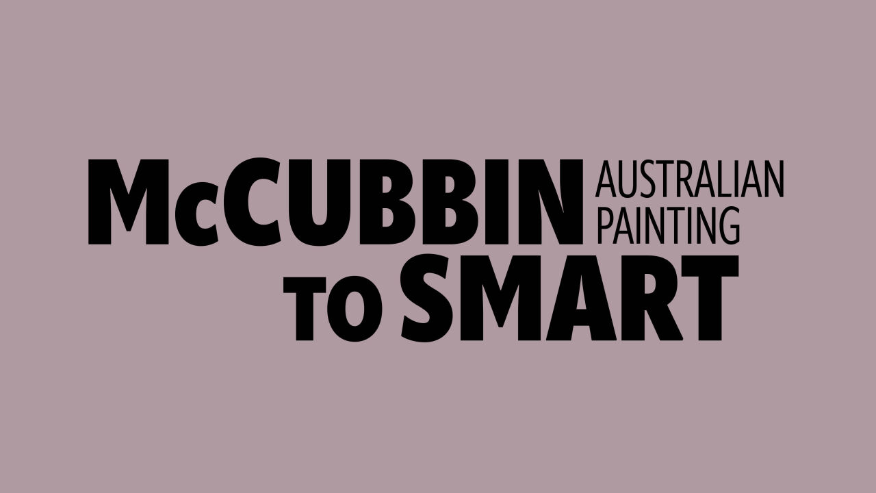 McCubbin to Smart: Australian Painting