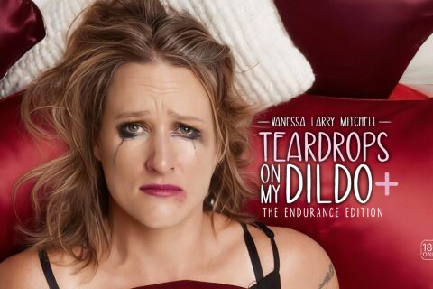 Teardrops on My Dildo- The Endurance Edition